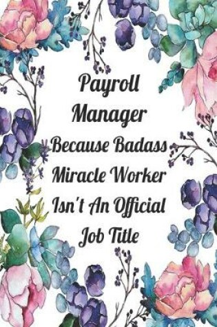 Cover of Payroll Manager Because Badass Miracle Worker Isn't An Official Job Title