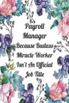 Book cover for Payroll Manager Because Badass Miracle Worker Isn't An Official Job Title