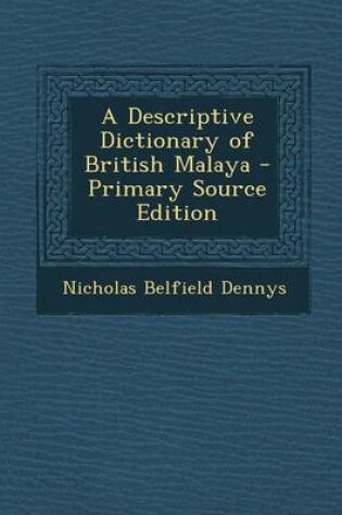 Cover of A Descriptive Dictionary of British Malaya - Primary Source Edition
