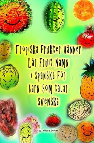 Cover of Tropiska frukter Vänner Lär Fruit Namn i spanska för barn som talar svenska