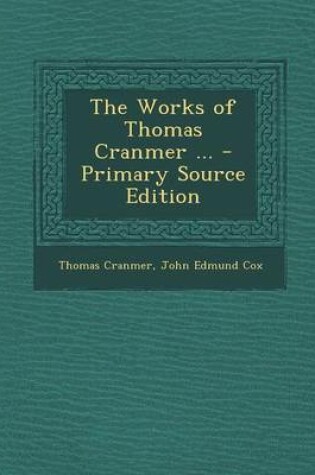 Cover of The Works of Thomas Cranmer ... - Primary Source Edition