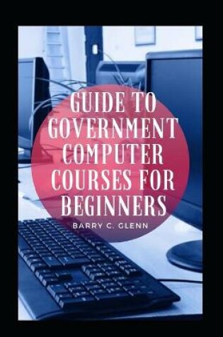 Cover of Guide To Government Computer Courses For Beginners