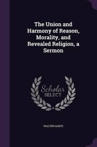 Cover of The Union and Harmony of Reason, Morality, and Revealed Religion, a Sermon