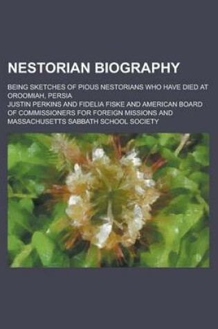 Cover of Nestorian Biography; Being Sketches of Pious Nestorians Who Have Died at Oroomiah, Persia