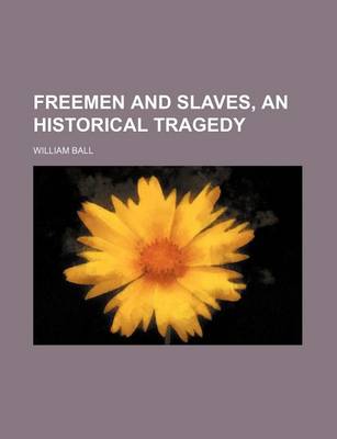 Book cover for Freemen and Slaves, an Historical Tragedy