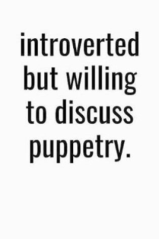 Cover of Introverted But Willing To Discuss Puppetry