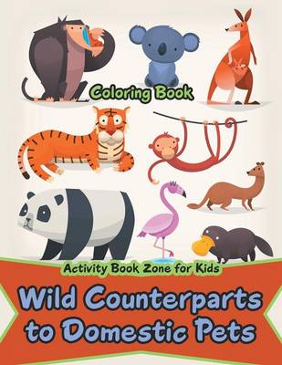 Book cover for Wild Counterparts to Domestic Pets Coloring Book