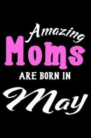 Cover of Amazing Moms Are Born In May