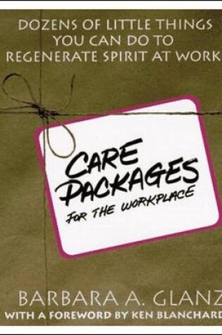 Cover of C.A.R.E. Packages for the Workplace: Dozens of Little Things You Can Do To Regenerate Spirit At Work