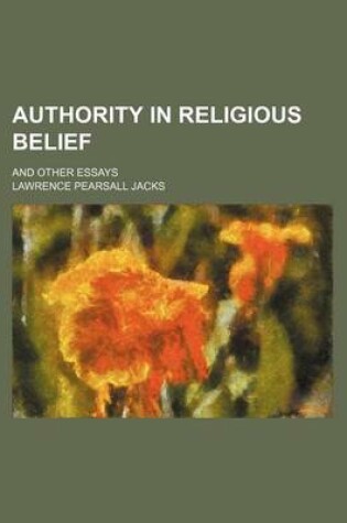 Cover of Authority in Religious Belief; And Other Essays