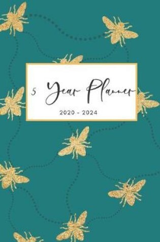 Cover of 2020-2024 Five Year Planner Monthly Calendar Honey Bees Goals Agenda Schedule Organizer