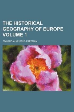 Cover of The Historical Geography of Europe Volume 1