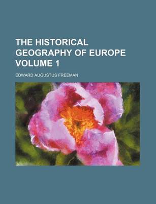 Book cover for The Historical Geography of Europe Volume 1