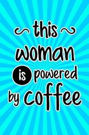 Cover of This Woman Is Powered by Coffee