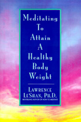 Cover of Meditating to Attain a Healthy Body Weight