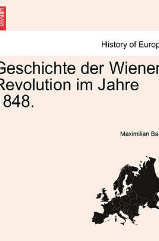 Cover of Geschichte Der Wiener Revolution Im Jahre 1848.