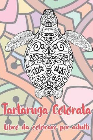 Cover of Tartaruga Colorata - Libro da colorare per adulti