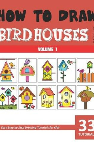 Cover of How to Draw Bird Houses for Kids - Volume 1