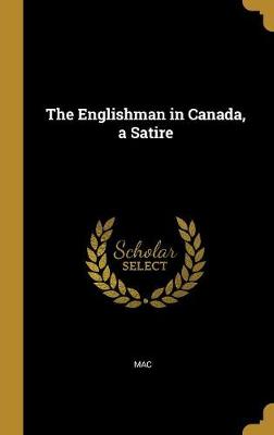 Book cover for The Englishman in Canada, a Satire