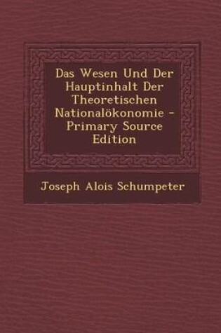 Cover of Das Wesen Und Der Hauptinhalt Der Theoretischen Nationalokonomie - Primary Source Edition