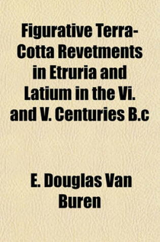 Cover of Figurative Terra-Cotta Revetments in Etruria and Latium in the VI. and V. Centuries B.C