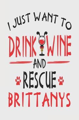 Book cover for I Just Want to Drink Wine and Rescue Brittanys