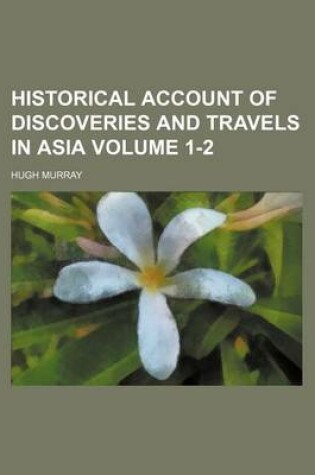 Cover of Historical Account of Discoveries and Travels in Asia Volume 1-2