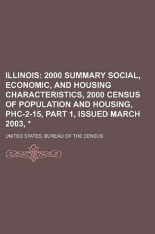 Cover of Illinois; 2000 Summary Social, Economic, and Housing Characteristics, 2000 Census of Population and Housing, Phc-2-15, Part 1, Issued March 2003, *