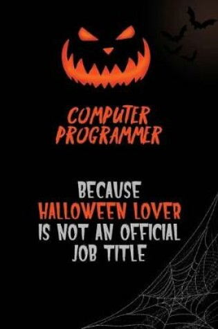 Cover of Computer Programmer Because Halloween Lover Is Not An Official Job Title