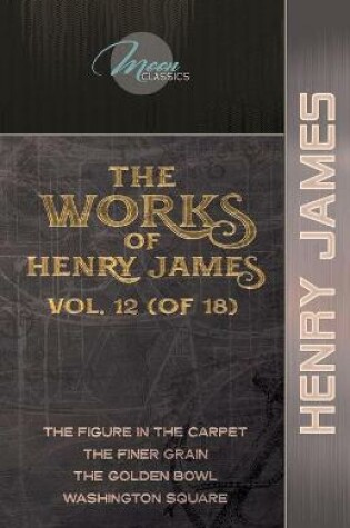 Cover of The Works of Henry James, Vol. 12 (of 18)