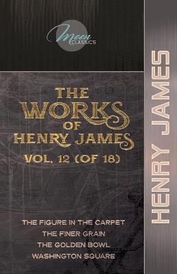 Book cover for The Works of Henry James, Vol. 12 (of 18)