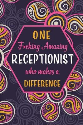 Book cover for One F*cking Amazing Receptionist Who Makes A Difference