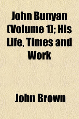 Book cover for John Bunyan (Volume 1); His Life, Times and Work