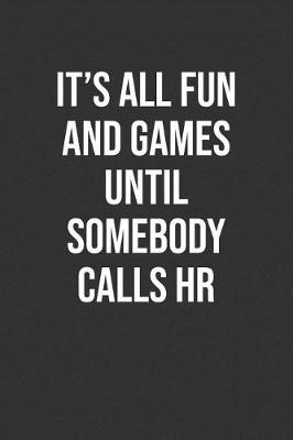 Book cover for It's All Fun And Games Until Somebody Calls Hr