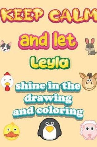 Cover of keep calm and let Leyla shine in the drawing and coloring