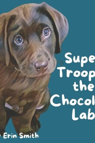 Cover of Super Trooper the Chocolate Lab