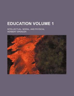 Book cover for Education Volume 1; Intellectual, Moral, and Physical