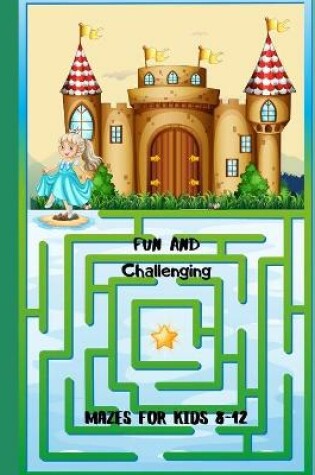 Cover of Fun and Challenging Mazes for Kids 8-12