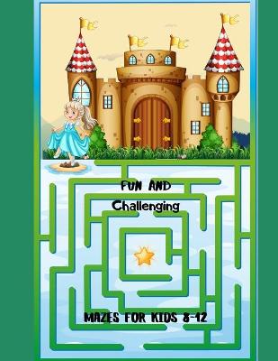 Book cover for Fun and Challenging Mazes for Kids 8-12