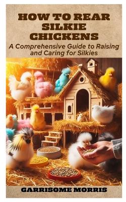 Cover of How to Rear Silkie Chickens