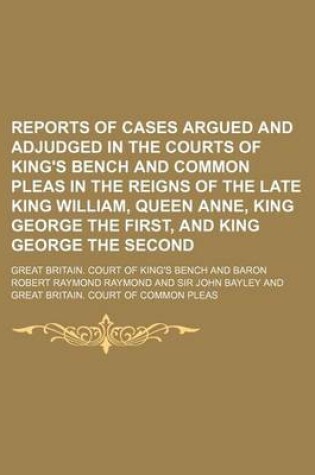 Cover of Reports of Cases Argued and Adjudged in the Courts of King's Bench and Common Pleas in the Reigns of the Late King William, Queen Anne, King George the First, and King George the Second