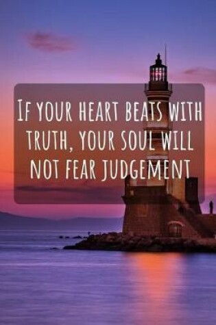 Cover of If Your Heart Beats with Truth, Your Soul Will Not Fear Judgement
