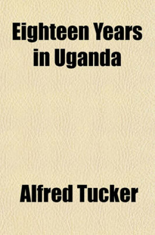 Cover of Eighteen Years in Uganda
