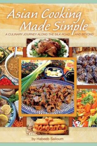 Cover of Asian Cooking Made Simple: A Culinary Journey Along the Silk Road and Beyond