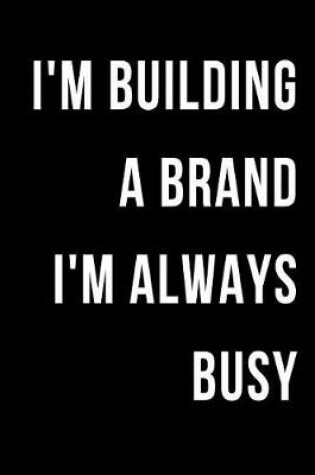 Cover of I'm Building a Brand I'm Always Busy