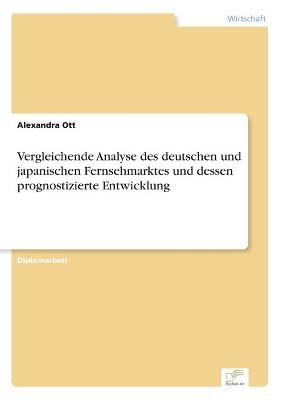 Book cover for Vergleichende Analyse des deutschen und japanischen Fernsehmarktes und dessen prognostizierte Entwicklung