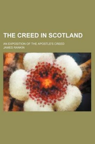 Cover of The Creed in Scotland; An Exposition of the Apostle's Creed