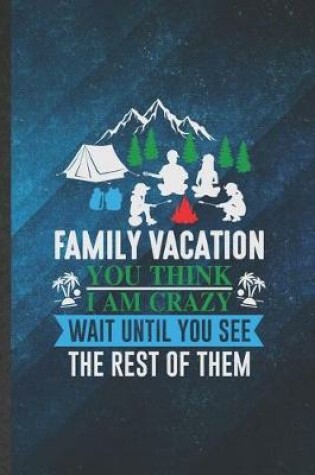Cover of Family Vacation You Think I Am Crazy Wait Until You See the Rest of Them
