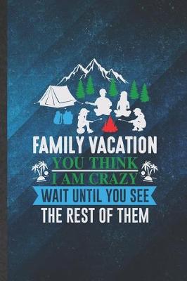 Book cover for Family Vacation You Think I Am Crazy Wait Until You See the Rest of Them