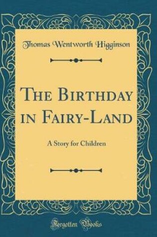 Cover of The Birthday in Fairy-Land: A Story for Children (Classic Reprint)